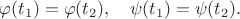 $\varphi(t_1)=\varphi(t_2),\quad \psi(t_1)=\psi(t_2).$