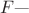 $F \text{---}$