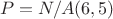 $$P = N / A(6, 5)$$