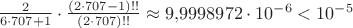 $\frac 2{6\cdot 707+1}\cdot\frac{(2\cdot 707-1)!!}{(2\cdot 707)!!}\approx 9{,}9998972\cdot 10^{-6}<10^{-5}$