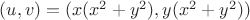 $(u,v) = ( x(x^2+y^2) , y(x^2+y^2))$
