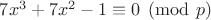 $7x^3+7x^2-1 \equiv 0 \pmod{p}$