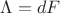 $\Lambda=dF$