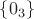 $\{0_3\}$