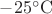 $-25^\circ \mathrm{C}$