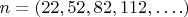 $n = (22,52,82,112,&hellip;.)$