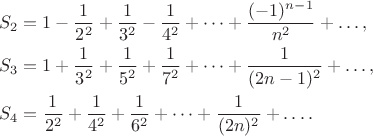 \begin{align*}
S_{2}&=1-\frac{1}{2^{2}}+\frac{1}{3^{2}}-\frac{1}{4^{2}}+\dots+\frac{(-1)^{n-1}}{n^{2}}+\dots,\\
S_{3}&=1+\frac{1}{3^{2}}+\frac{1}{5^{2}}+\frac{1}{7^{2}}+\dots+\frac{1}{(2n-1)^{2}}+\dots,\\
S_{4}&=\frac{1}{2^{2}}+\frac{1}{4^{2}}+\frac{1}{6^{2}}+\dots+\frac{1}{(2n)^{2}}+\dots.
\end{align*}