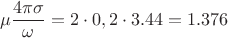$$\mu\frac{4\pi\sigma}{\omega} = 2\cdot0,2\cdot3.44 = 1.376$$