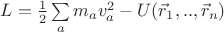 $L=\frac{1}{2}\sum\limits_{a} m_a v_a^2-U(\vec r_1,..,\vec r_n)$