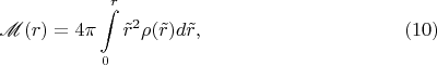 $$\mathscr M(r)=4\pi\int\limits_0^r\tilde r^2\rho(\tilde r)d\tilde r,\eqno(10)$$