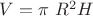 $V=\pi\ R^2 H$