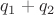 $\[{q_1} + {q_2}\]$