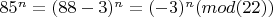$85^n=(88-3)^n = (-3)^n (mod (22))$
