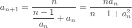 $a_{n+1}=\dfrac{n}{\dfrac{n-1}{a_n}+a_n}=\dfrac{n a_n}{n-1+a_n^2}$