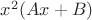 ${x}^{2}(Ax+B)$