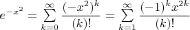 $ e^{-x^2} = \sum\limits_{k = 0}^{\infty}\dfrac{(-x^2)^k}{(k)!} = \sum\limits_{k = 1}^{\infty}\dfrac{(-1)^kx^{2k}}{(k)!}$