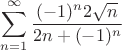$\displaystyle\sum_{n=1}^{\infty } \frac {(-1)^n 2 \sqrt{n}}{2n+(-1)^n}$