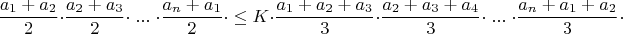 $$\dfrac{a_1+a_2}{2}\cdot\dfrac{a_2+a_3}{2}\cdot \; ... \; \cdot \dfrac{a_n+a_1}{2}\cdot  \leq K \cdot \dfrac{a_1+a_2+a_3}{3}\cdot\dfrac{a_2+a_3+a_4}{3}\cdot \; ... \; \cdot \dfrac{a_n+a_1+a_2}{3}\cdot  $$