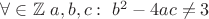 $\forall \in \mathbb{Z} \  a,b,c : \ b^2-4ac \ne 3$
