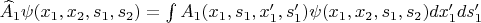 $\widehat{A}_1\psi(x_1,x_2,s_1,s_2)=\int A_1(x_1,s_1,x^\prime_1,s^\prime_1)\psi(x_1,x_2,s_1,s_2)dx^\prime_1ds^\prime_1$