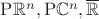 $\mathrm P\mathbb R^n,\mathrm P\mathbb C^n,\overline{\mathbb R}$