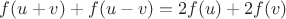 $f(u+v)+f(u-v)=2f(u)+2f(v)$