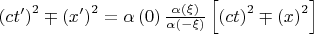 $\[\left( {ct'} \right)^2  \mp \left( {x'} \right)^2  = \alpha \left( 0 \right)\frac{{\alpha \left( \xi  \right)}}{{\alpha \left( { - \xi } \right)}}\left[ {\left( {ct} \right)^2  \mp \left( x \right)^2 } \right]\]$