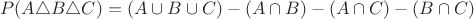 $\!P(A\triangle B\triangle C)=(A\cup B\cup C)-(A\cap B)-(A\cap C)-(B\cap C)$