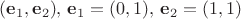 $(\mathbf e_1,\mathbf e_2),\, \mathbf e_1 = (0, 1),\, \mathbf e_2 = (1, 1)$