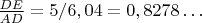 $\frac {DE}{AD}=5/6,04=0,8278&hellip;$