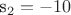 s_2=-10