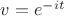 $v=e^{-it}$