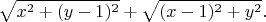 $$\sqrt{x^2+(y-1)^2}+\sqrt{(x-1)^2+y^2}.$$