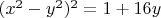 $(x^2-y^2)^2=1+16y$