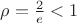 $\rho={2\over e}<1$