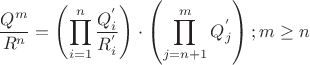 \[
\frac{{Q^m }}{{R^n }} = \left( {\prod\limits_{i = 1}^n {\frac{{Q_i^' }}{{R_i^' }}} } \right)\cdot \left( {\prod\limits_{j = n + 1}^m {Q_j^' } } \right);m \ge n
\]