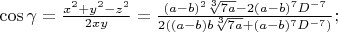 $\cos\gamma=\frac{x^2+y^2-z^2}{2xy}=\frac{(a-b)^2\sqrt[3]{7a}-2(a-b)^7D^{-7}}{2((a-b)b\sqrt[3]{7a}+(a-b)^7D^{-7})};$