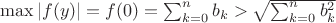 $\max|f(y)|=f(0)=\sum_{k=0}^nb_k>\sqrt{\sum_{k=0}^n b_k^2}$