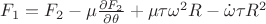 $F_1=F_2-\mu\frac{\partial F_2}{\partial \theta}+\mu\tau\omega^2R-\dot{\omega}\tau R^2$