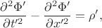 $$\frac{\partial^2\Phi'}{\partial t'^2}-\frac{\partial^2\Phi'}{\partial x'^2}=\rho',$$
