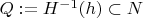 $Q:=H^{-1}(h)\subset N$
