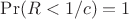 $\Pr(R<1/c)=1$