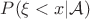 $P(\xi < x | \mathcal A)$
