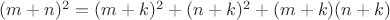 $(m+n)^2=(m+k)^2+(n+k)^2 + (m+k)(n+k)$