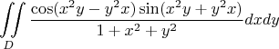 $$\iint\limits_{D} \frac {\cos ( x^2y - y^2x) \sin ( x^2y + y^2x)}{ 1 + x^2 + y^2} dx dy$$