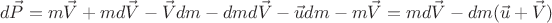 $$d\vec{P}=m\vec{V}+md\vec{V}-\vec{V}dm-dmd\vec{V}-\vec{u}dm-m\vec{V}=md\vec{V}-dm(\vec{u}+\vec{V})$$