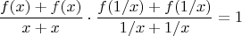 $$\frac{f(x)+ f(x)} {x+x}\cdot \frac{f(1/x)+f(1/x)} {1/x+1/x}=1$$