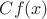 $Cf(x)$