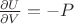$\frac{\partial U}{\partial V} = -P$