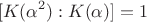 $$ [K(\alpha ^{2}):K(\alpha)] =1$$